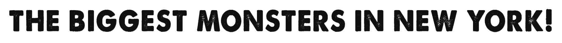 The Biggest Monsters In New York!